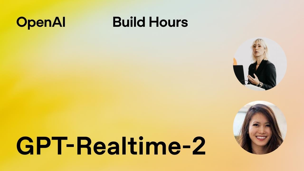 OpenAI Build Hour 深度解析：GPT-Realtime-2 如何重塑语音交互与实时智能体